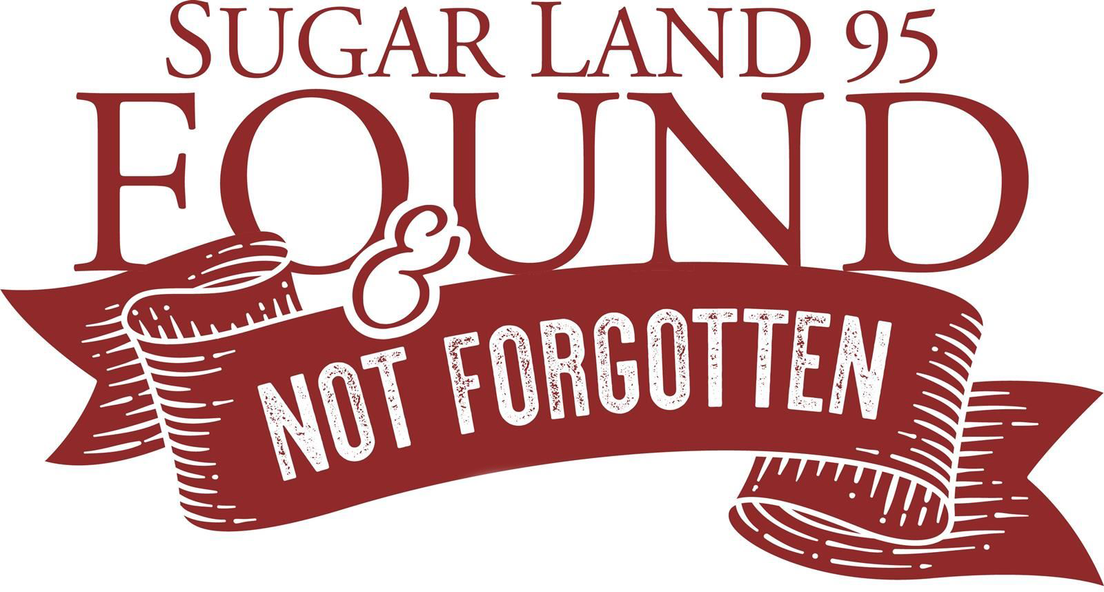 Sugar Land 95 Found & Not Forgotten